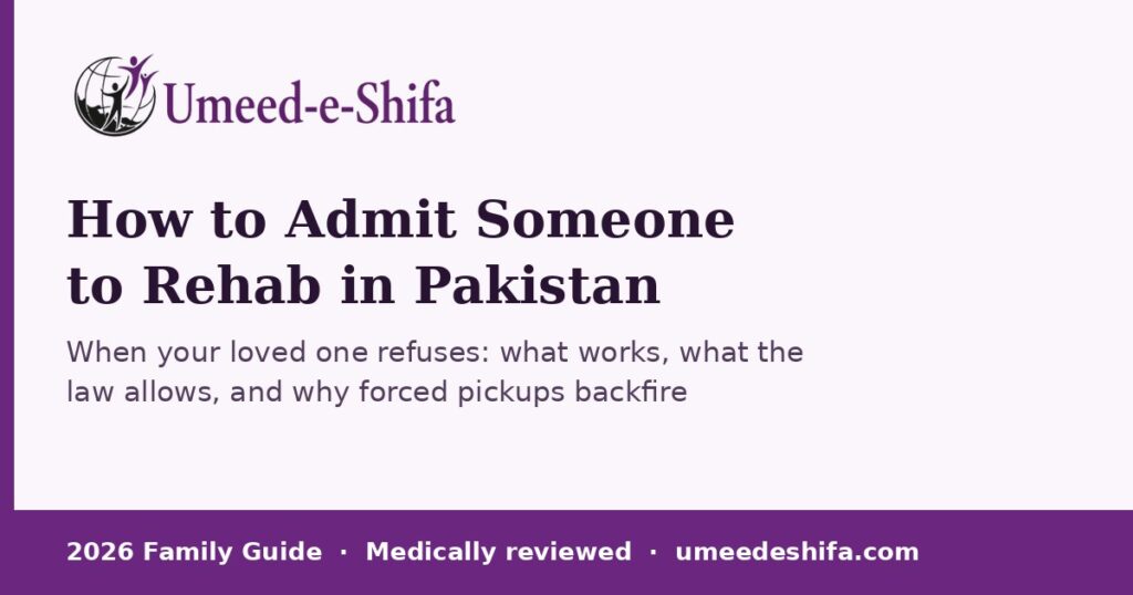 How to admit someone to rehab in Pakistan: Umeed-e-Shifa 2026 family guide
